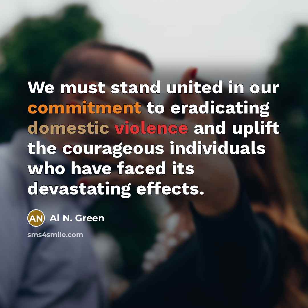 “We must stand united in our commitment to eradicating domestic violence and uplift the courageous individuals who have faced its devastating effects.” quote by Al N. Green