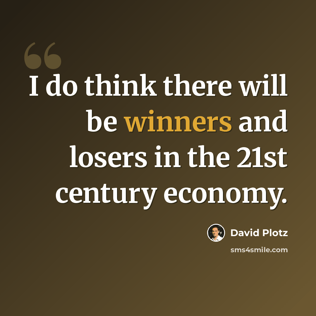 “I do think there will be winners and losers in the 21st century economy.” quote by David Plotz