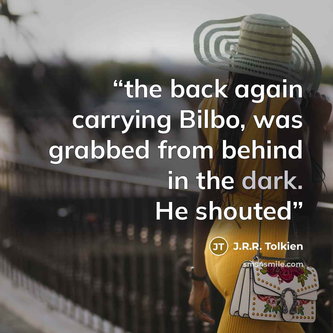 “the back again carrying Bilbo, was grabbed from behind in the dark. He shouted” quote by J.R.R. Tolkien