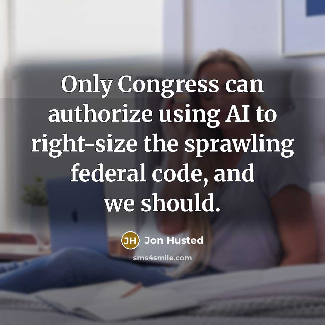 “Only Congress can authorize using AI to right-size the sprawling federal code, and we should.” quote by Jon Husted