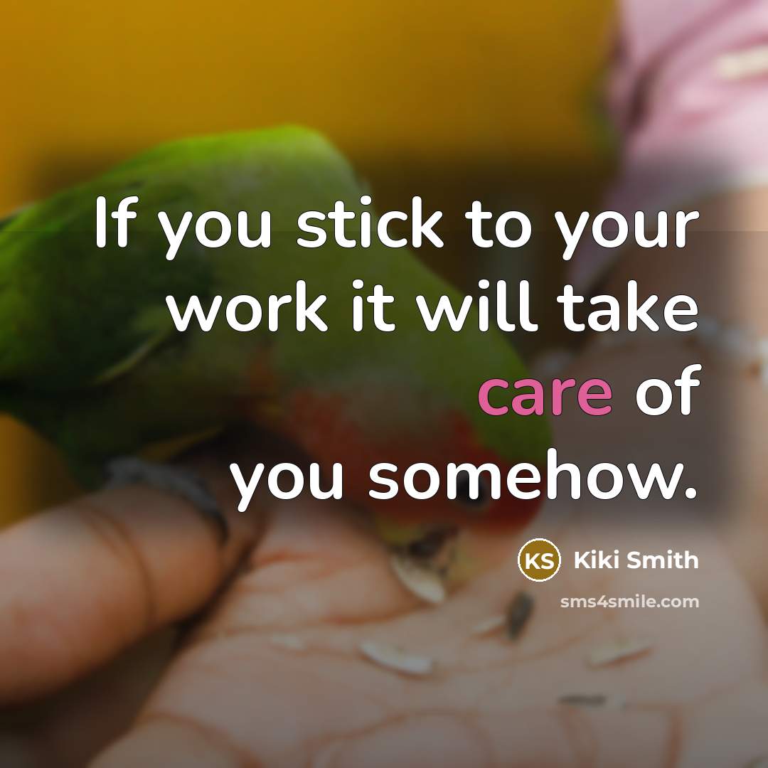 “If you stick to your work it will take care of you somehow.” quote by Kiki Smith