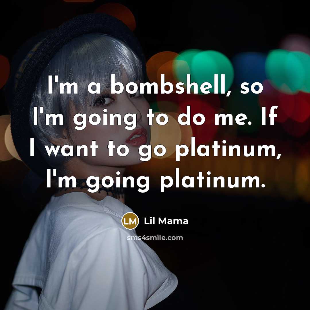 “I'm a bombshell, so I'm going to do me. If I want to go platinum, I'm going platinum.” quote by Lil Mama