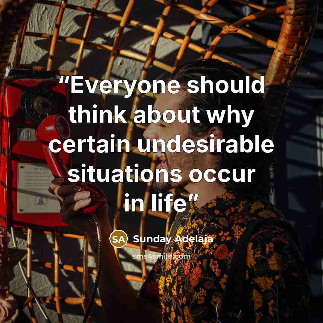“Everyone should think about why certain undesirable situations occur in life” quote by Sunday Adelaja