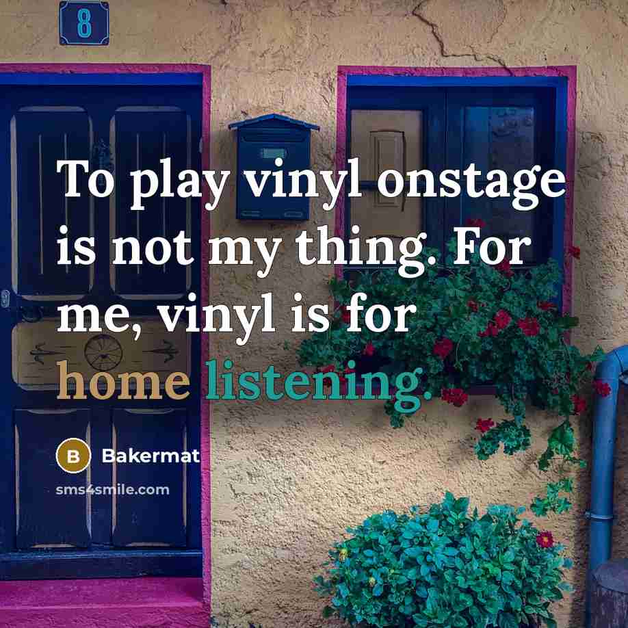 “To play vinyl onstage is not my thing. For me, vinyl is for home listening.” quote by Bakermat