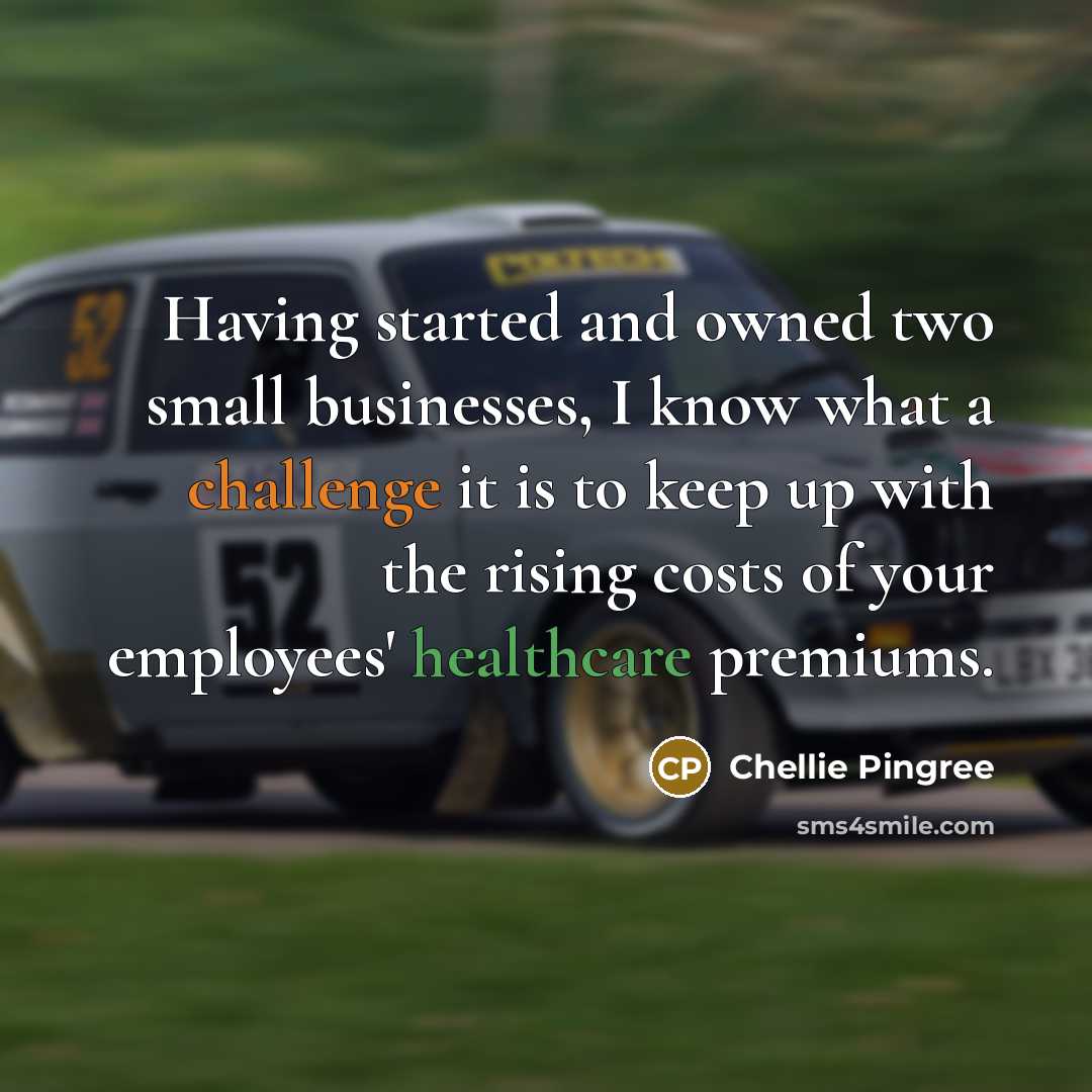 “Having started and owned two small businesses, I know what a challenge it is to keep up with the rising costs of your employees' healthcare premiums.” quote by Chellie Pingree