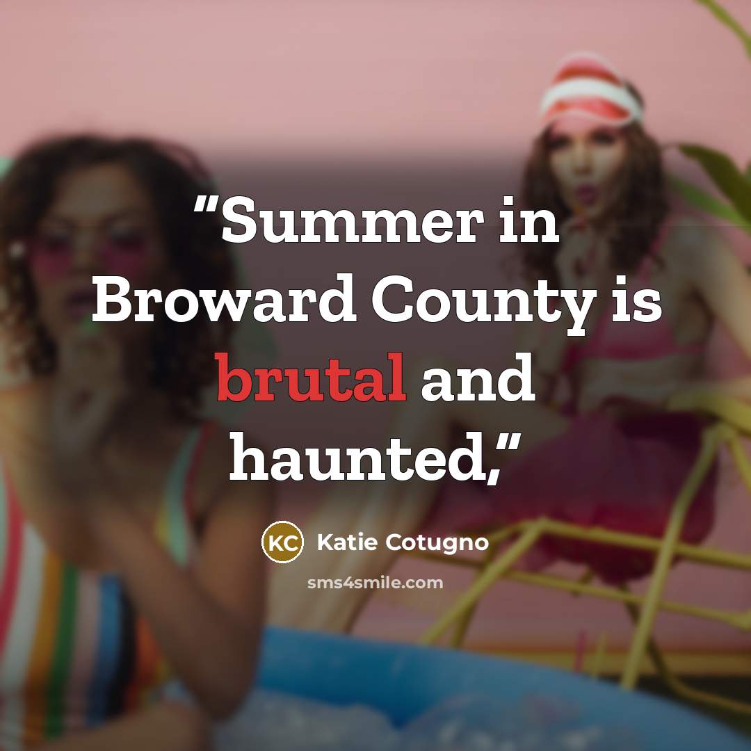 “Summer in Broward County is brutal and haunted,” quote by Katie Cotugno