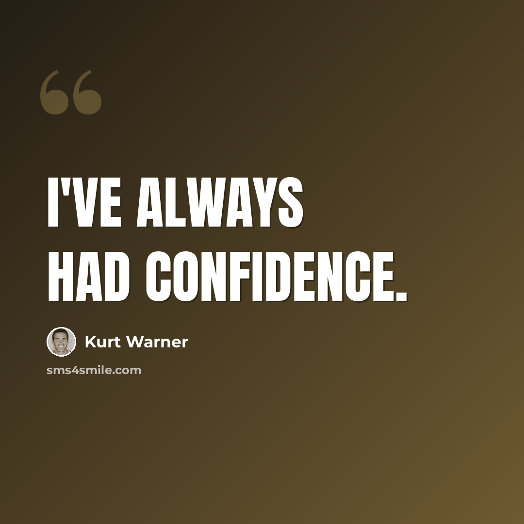 “I've always had confidence.” quote by Kurt Warner