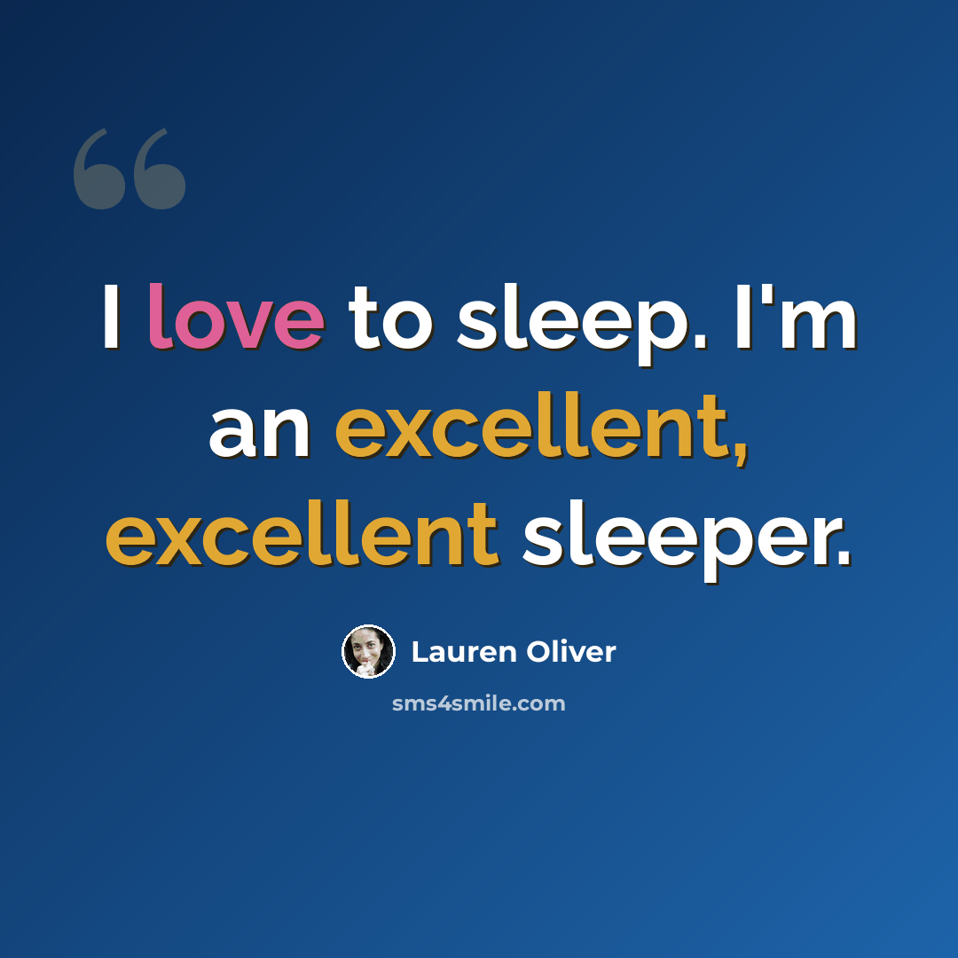“I love to sleep. I'm an excellent, excellent sleeper.” quote by Lauren Oliver