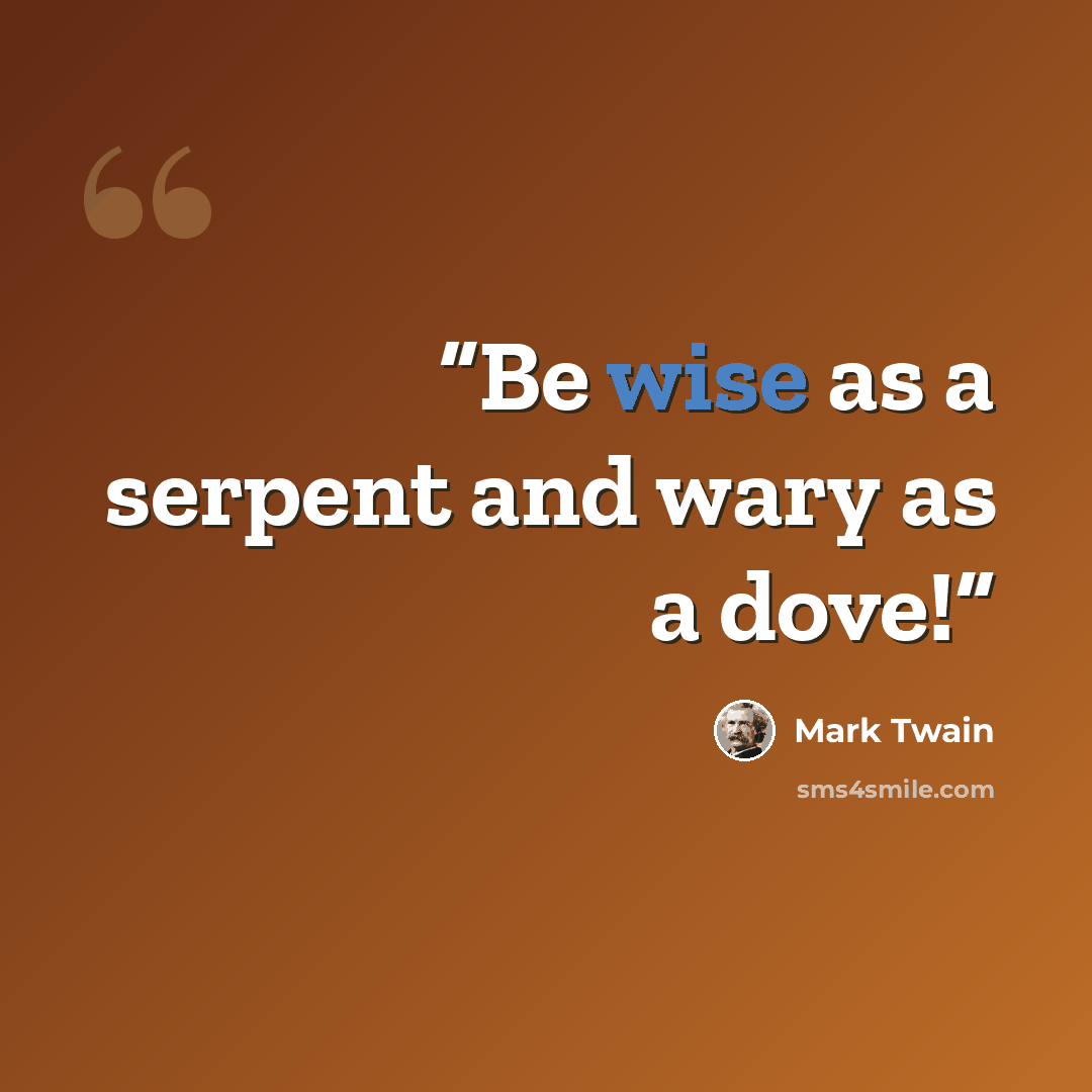 “Be wise as a serpent and wary as a dove!” quote by Mark Twain