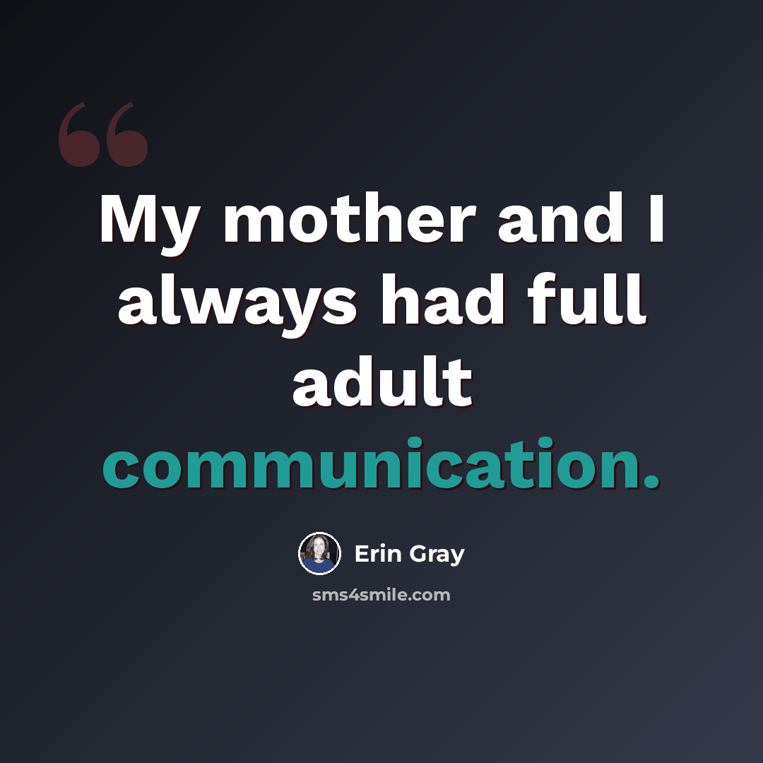 “My mother and I always had full adult communication.” quote by Erin Gray