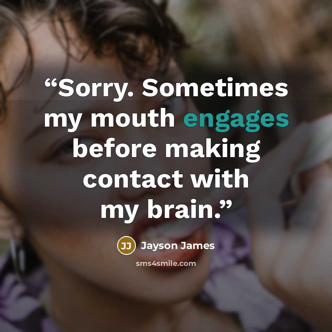“Sorry. Sometimes my mouth engages before making contact with my brain.” quote by Jayson James