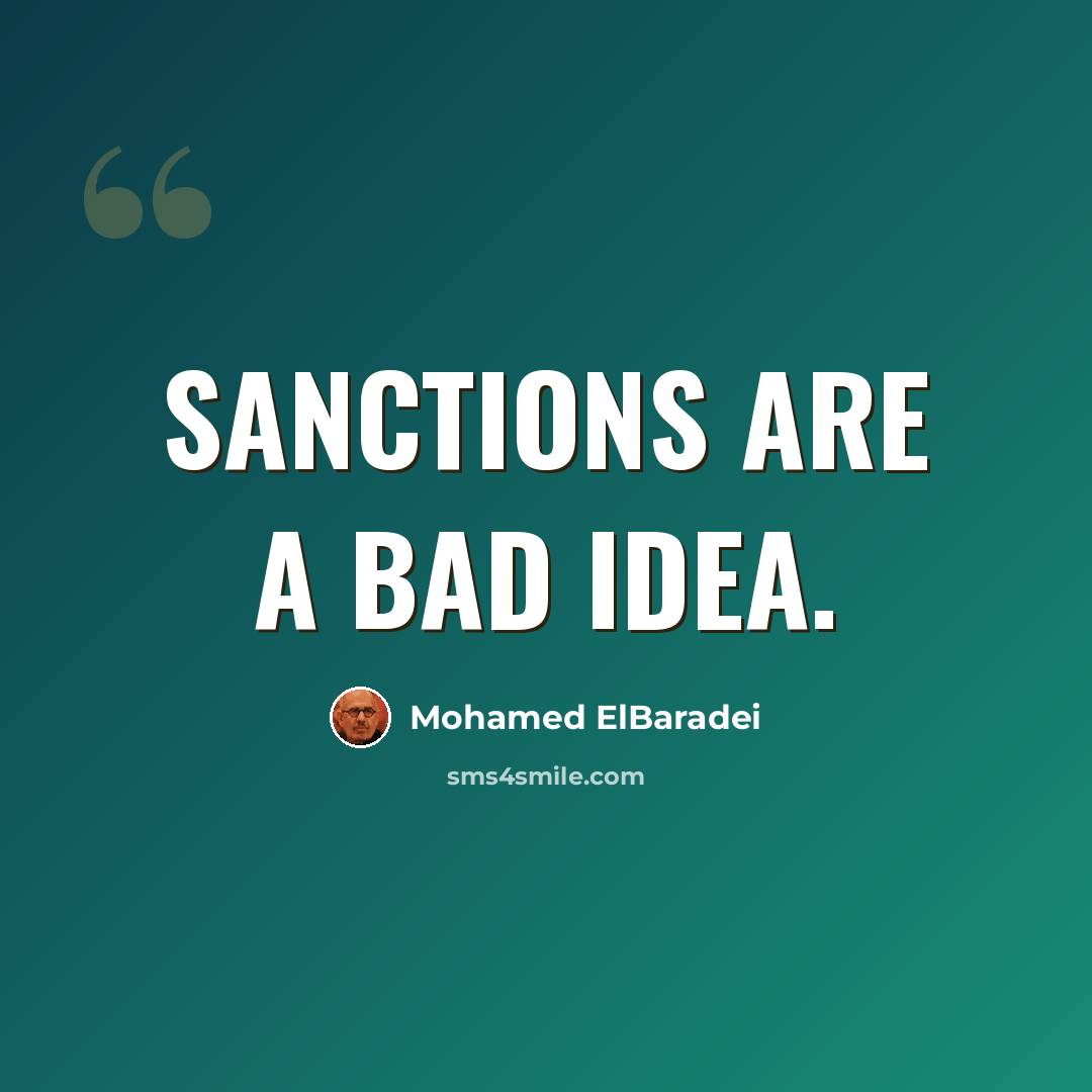 “Sanctions are a bad idea.” quote by Mohamed ElBaradei