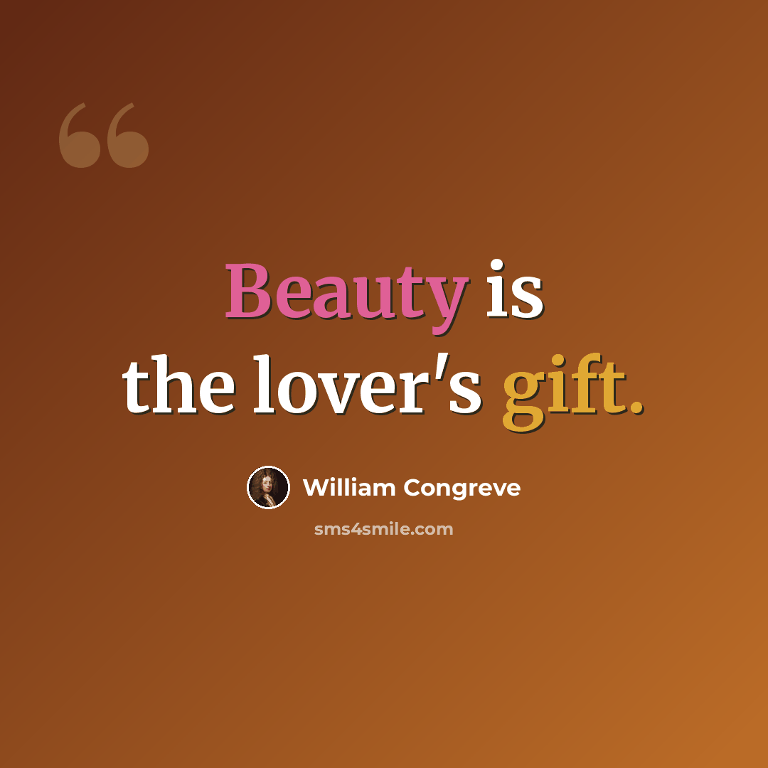 “Beauty is the lover's gift.” quote by William Congreve