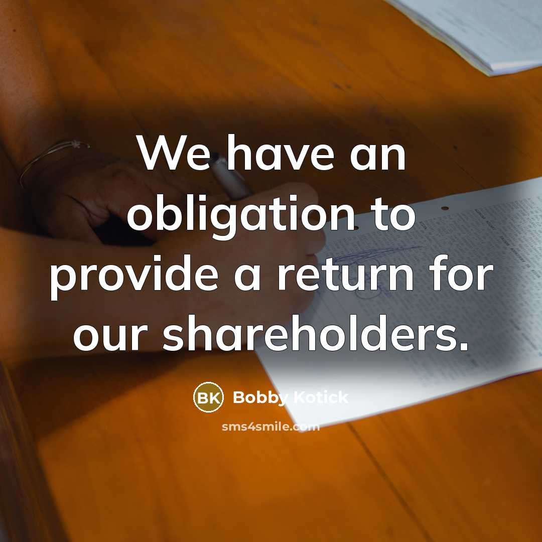 “We have an obligation to provide a return for our shareholders.” quote by Bobby Kotick