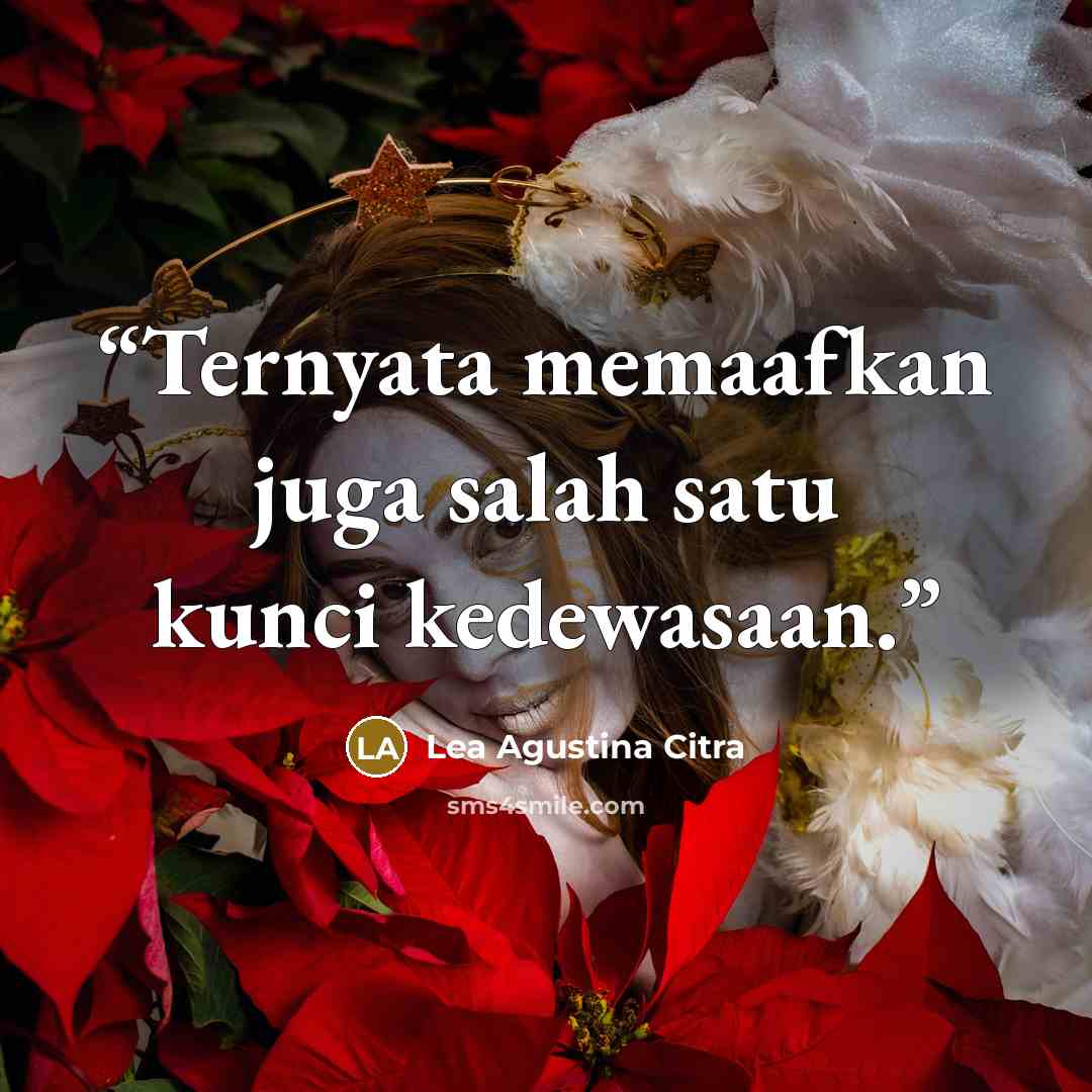 “Ternyata memaafkan juga salah satu kunci kedewasaan.” quote by Lea Agustina Citra