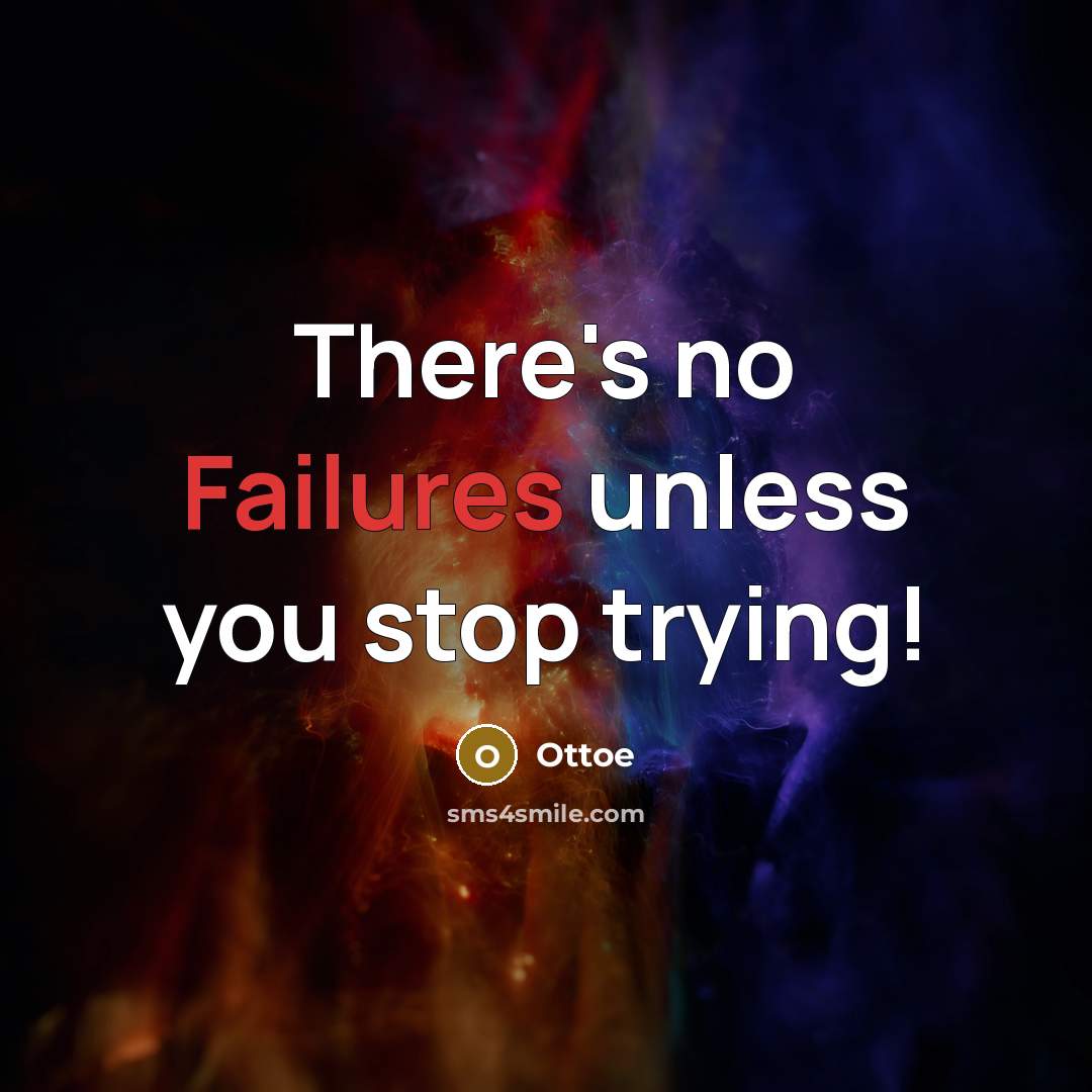 “There's no Failures unless you stop trying!” quote by Ottoe
