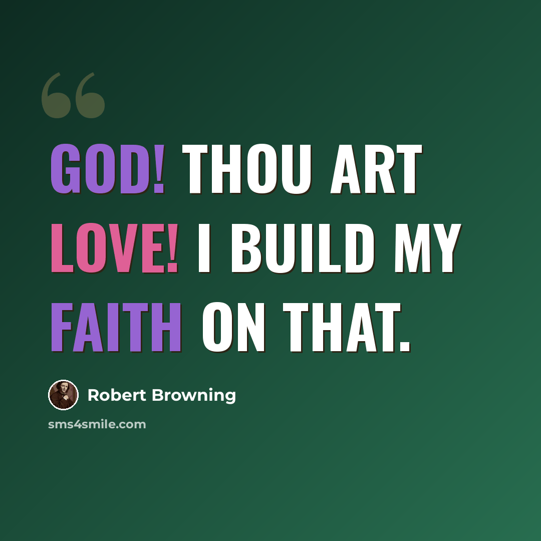 “God! Thou art love! I build my faith on that.” quote by Robert Browning
