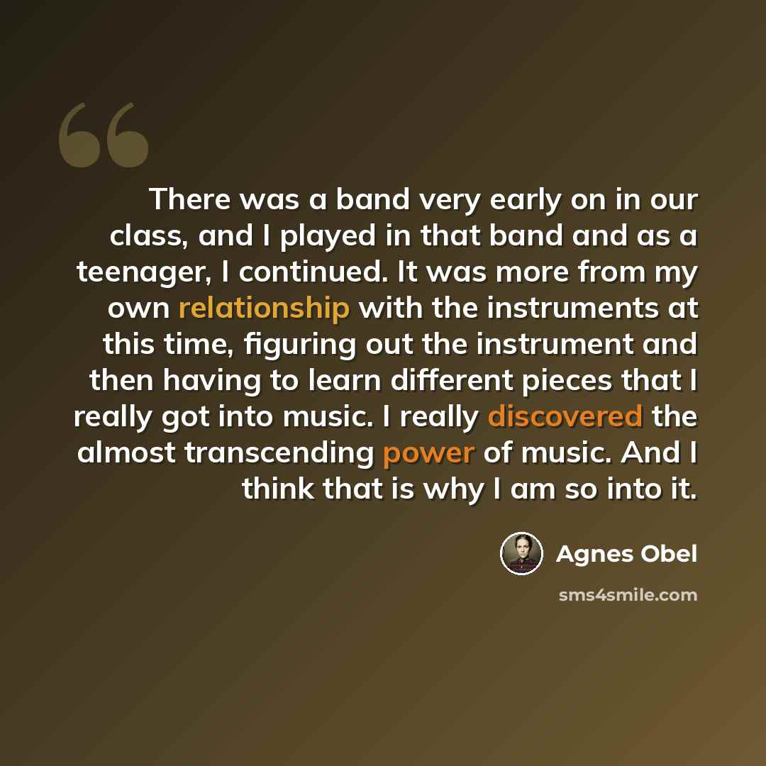 “There was a band very early on in our class, and I played in that band and as a teenager, I continued. It was more from my own relationship with the instruments at this time, figuring out the instrument and then having to learn different pieces that I really got into music. I really discovered the…” quote by Agnes Obel