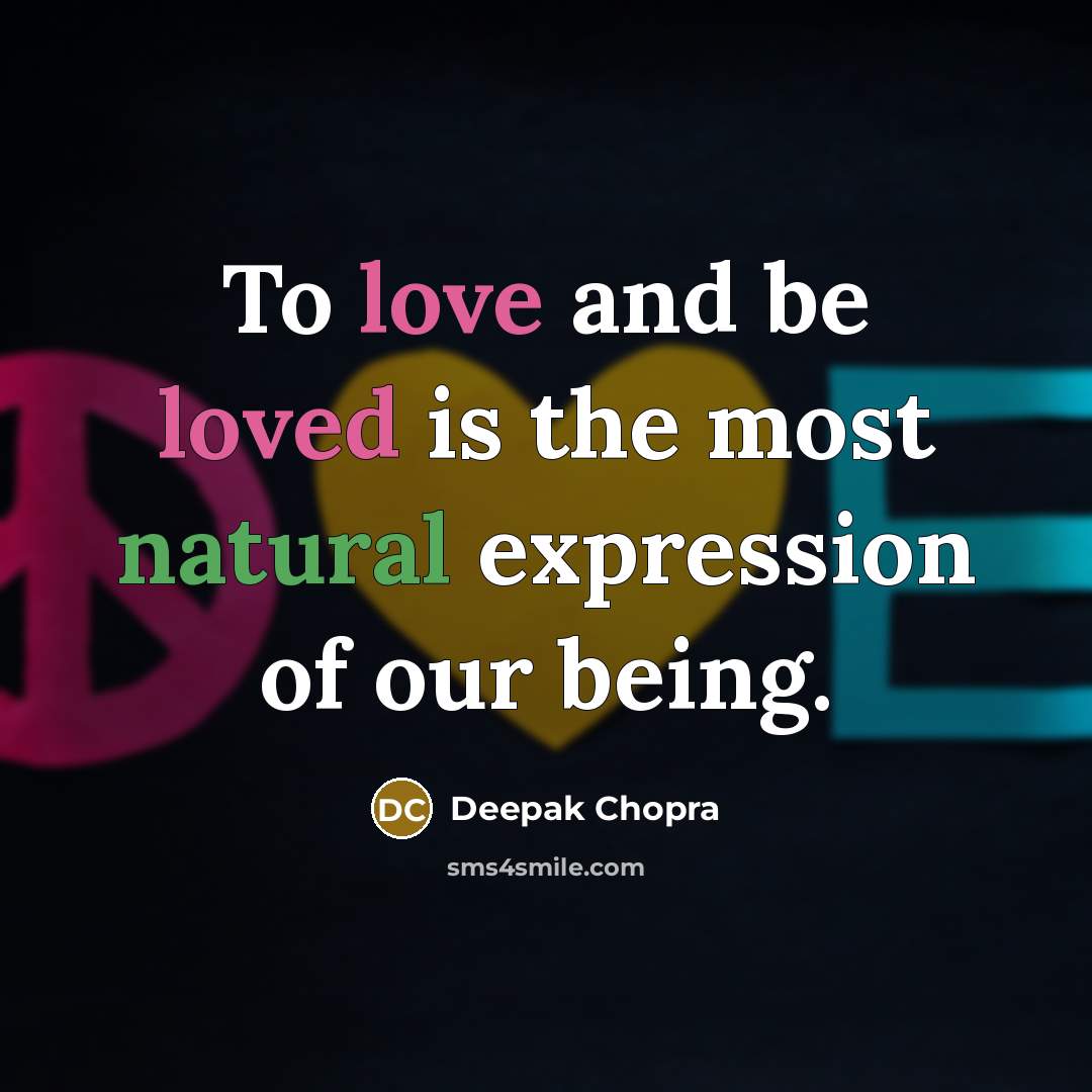 “To love and be loved is the most natural expression of our being.” quote by Deepak Chopra