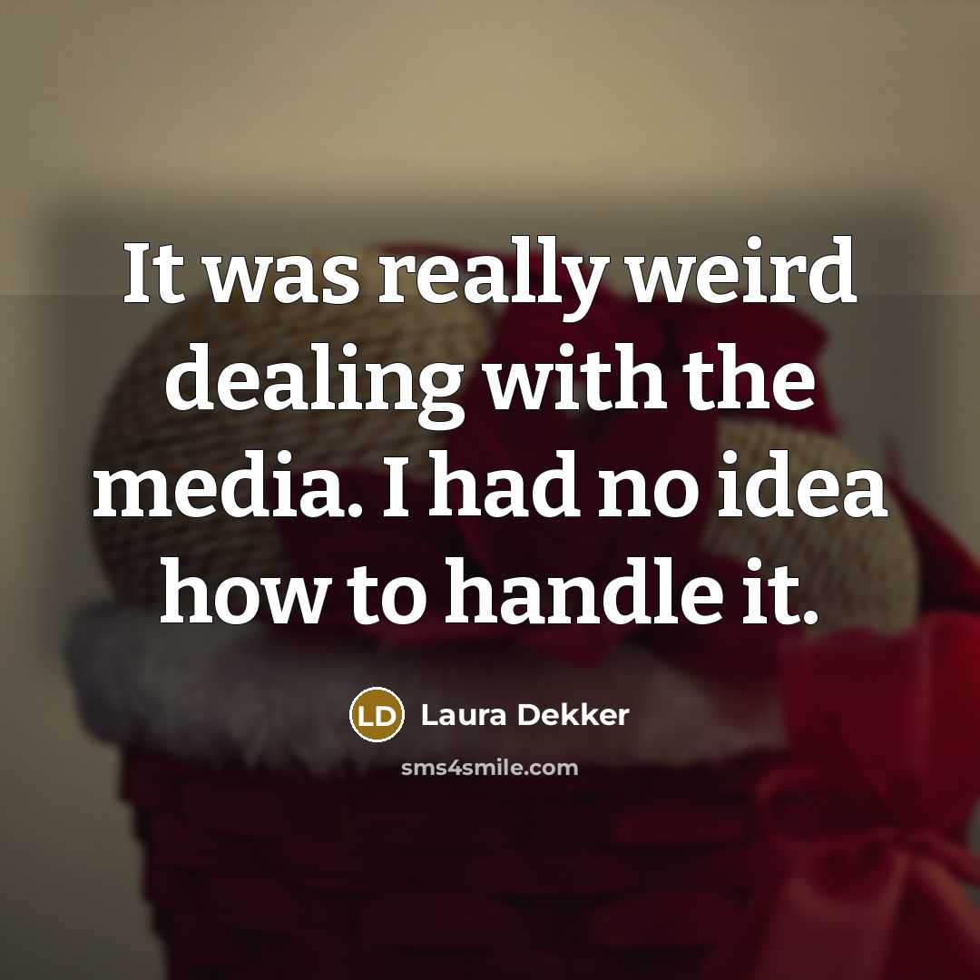 “It was really weird dealing with the media. I had no idea how to handle it.” quote by Laura Dekker