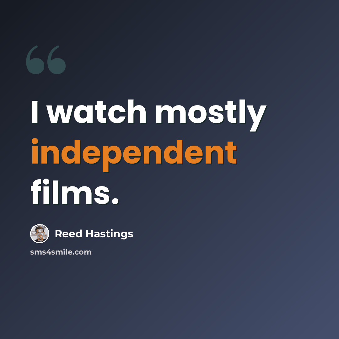 “I watch mostly independent films.” quote by Reed Hastings