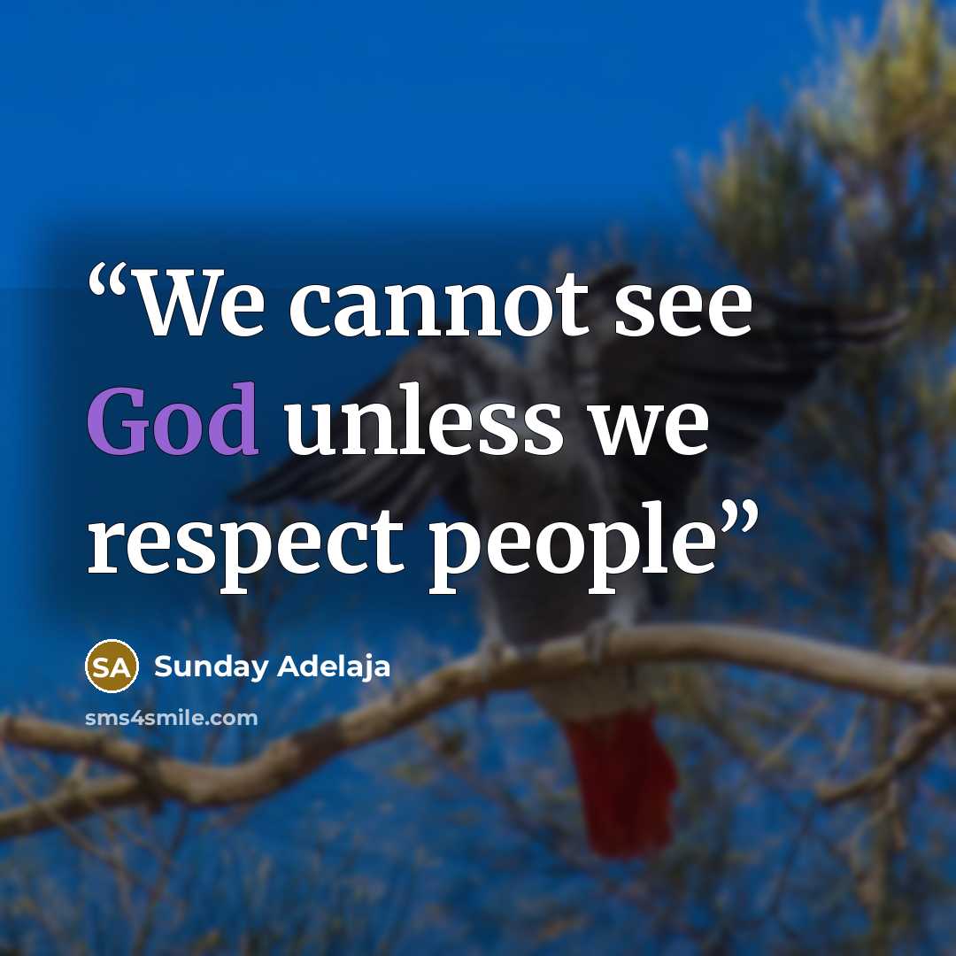 “We cannot see God unless we respect people” quote by Sunday Adelaja