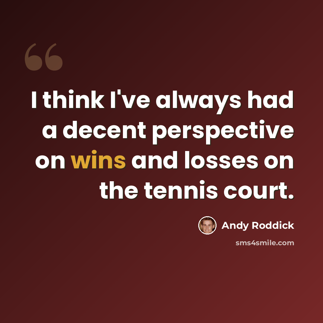 “I think I've always had a decent perspective on wins and losses on the tennis court.” quote by Andy Roddick