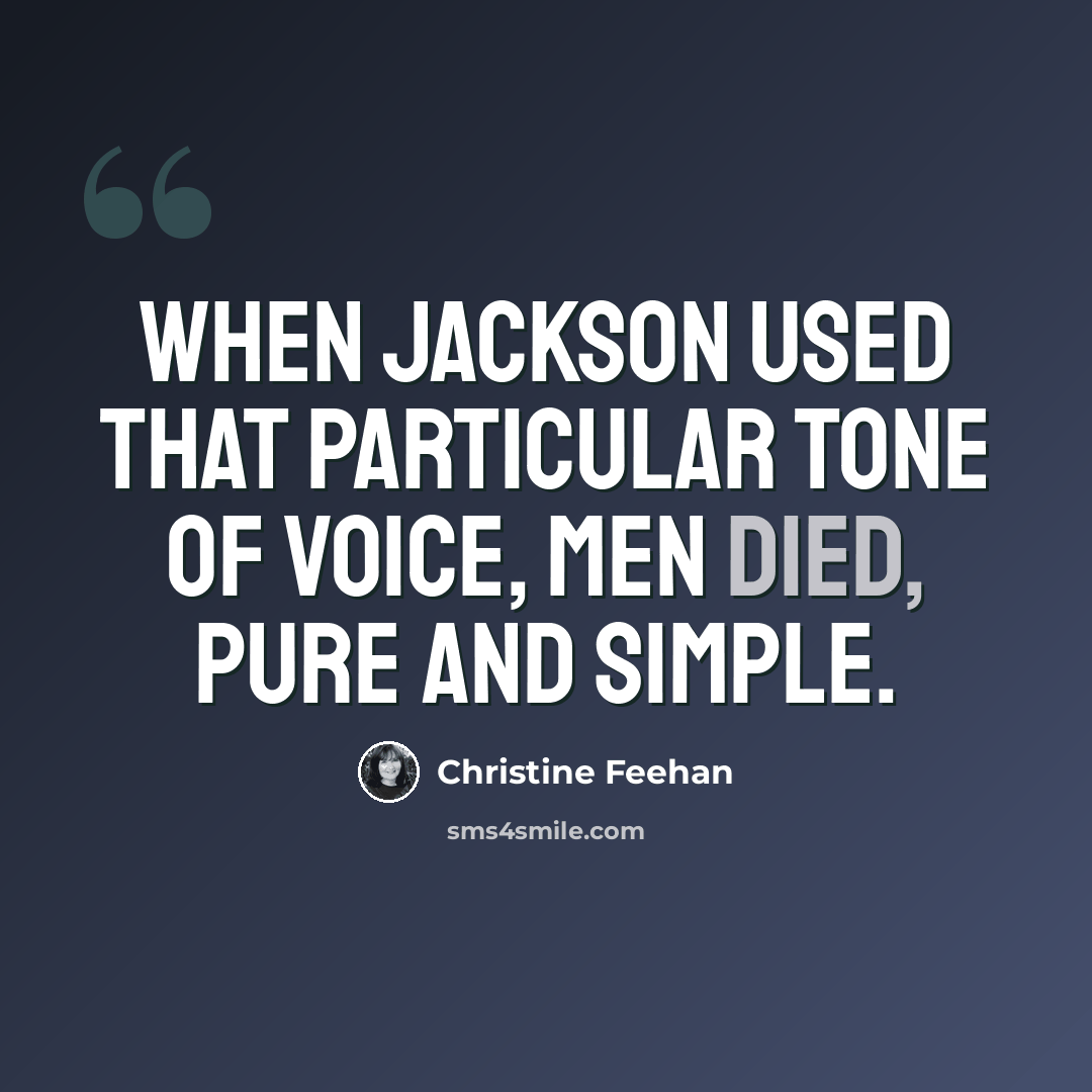 “When Jackson used that particular tone of voice, men died, pure and simple.” quote by Christine Feehan