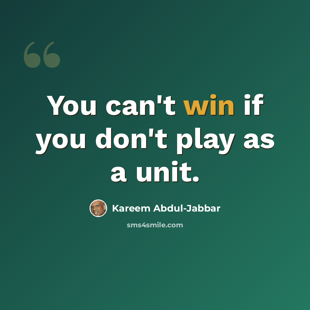 “You can't win if you don't play as a unit.” quote by Kareem Abdul-Jabbar