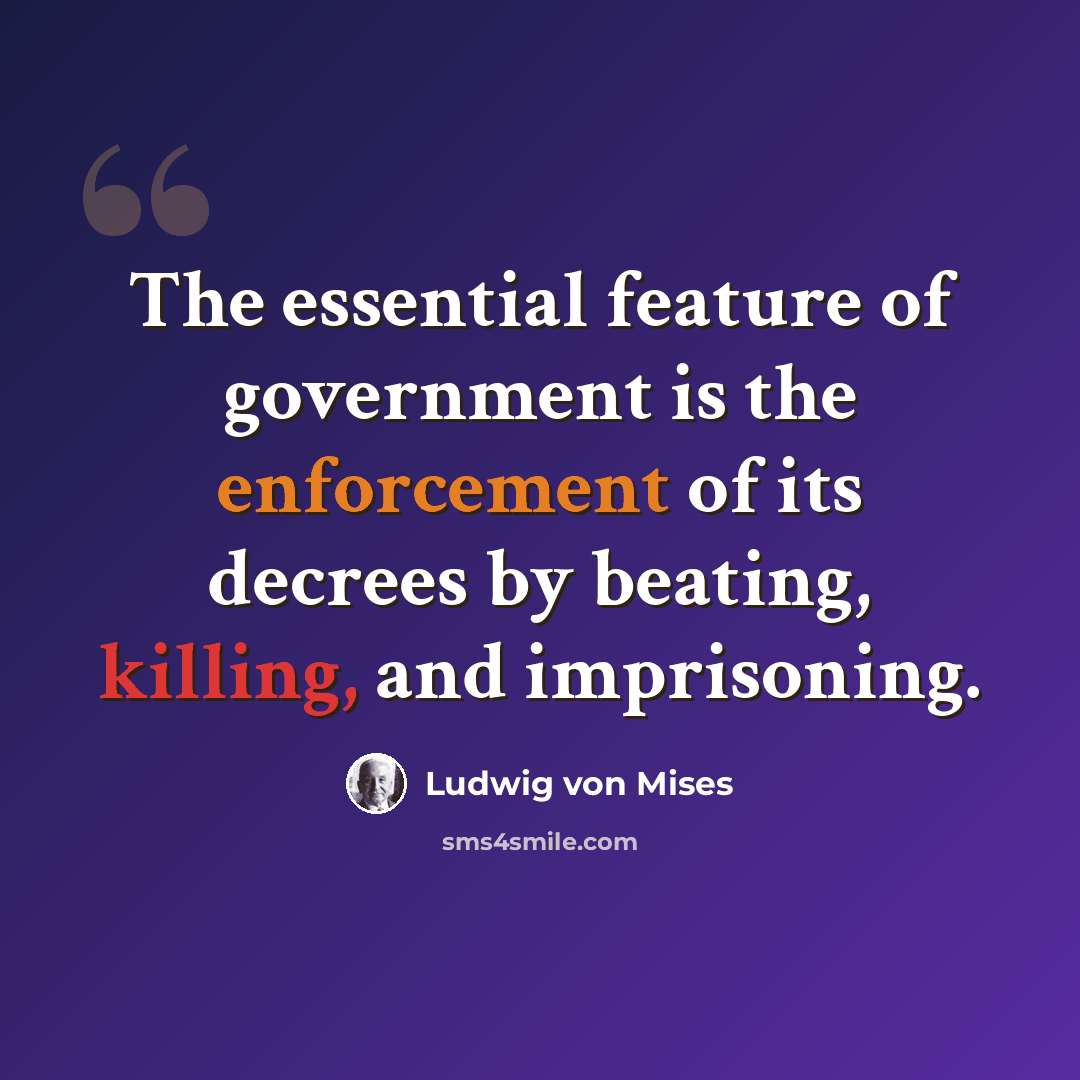 “The essential feature of government is the enforcement of its decrees by beating, killing, and imprisoning.” quote by Ludwig von Mises