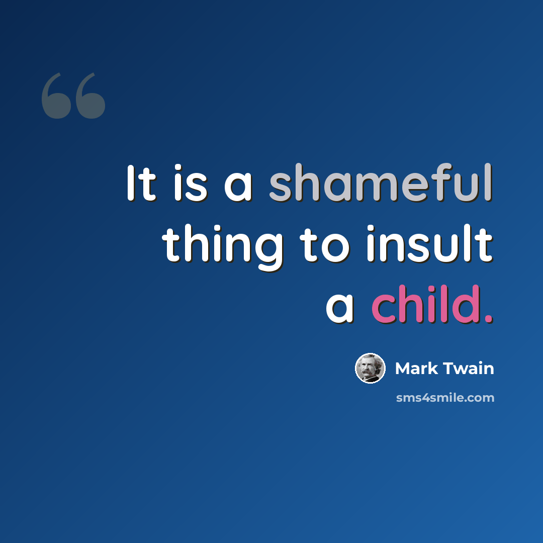 “It is a shameful thing to insult a child.” quote by Mark Twain