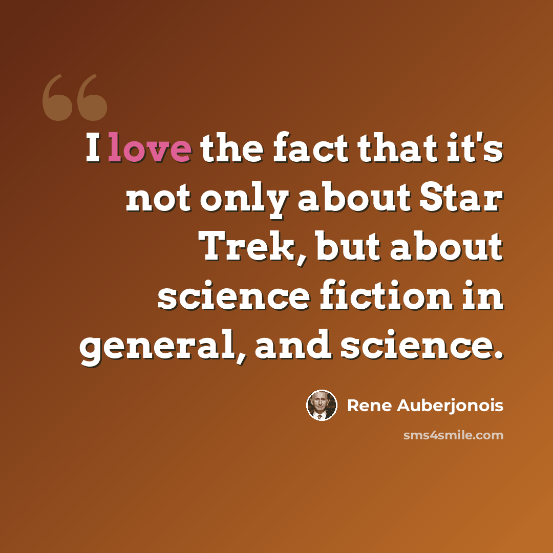 “I love the fact that it's not only about Star Trek, but about science fiction in general, and science.” quote by Rene Auberjonois