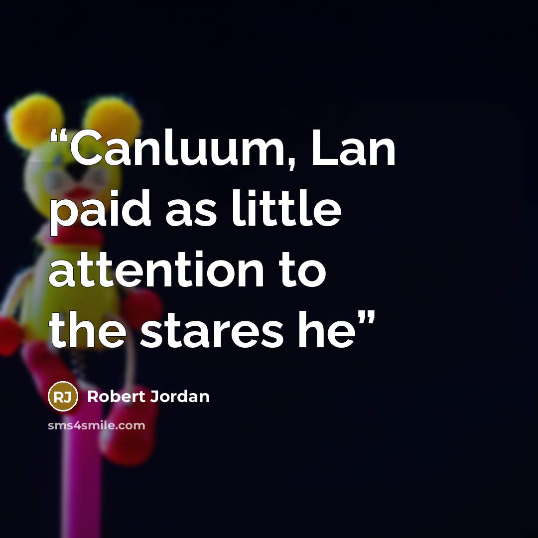 “Canluum, Lan paid as little attention to the stares he” quote by Robert Jordan