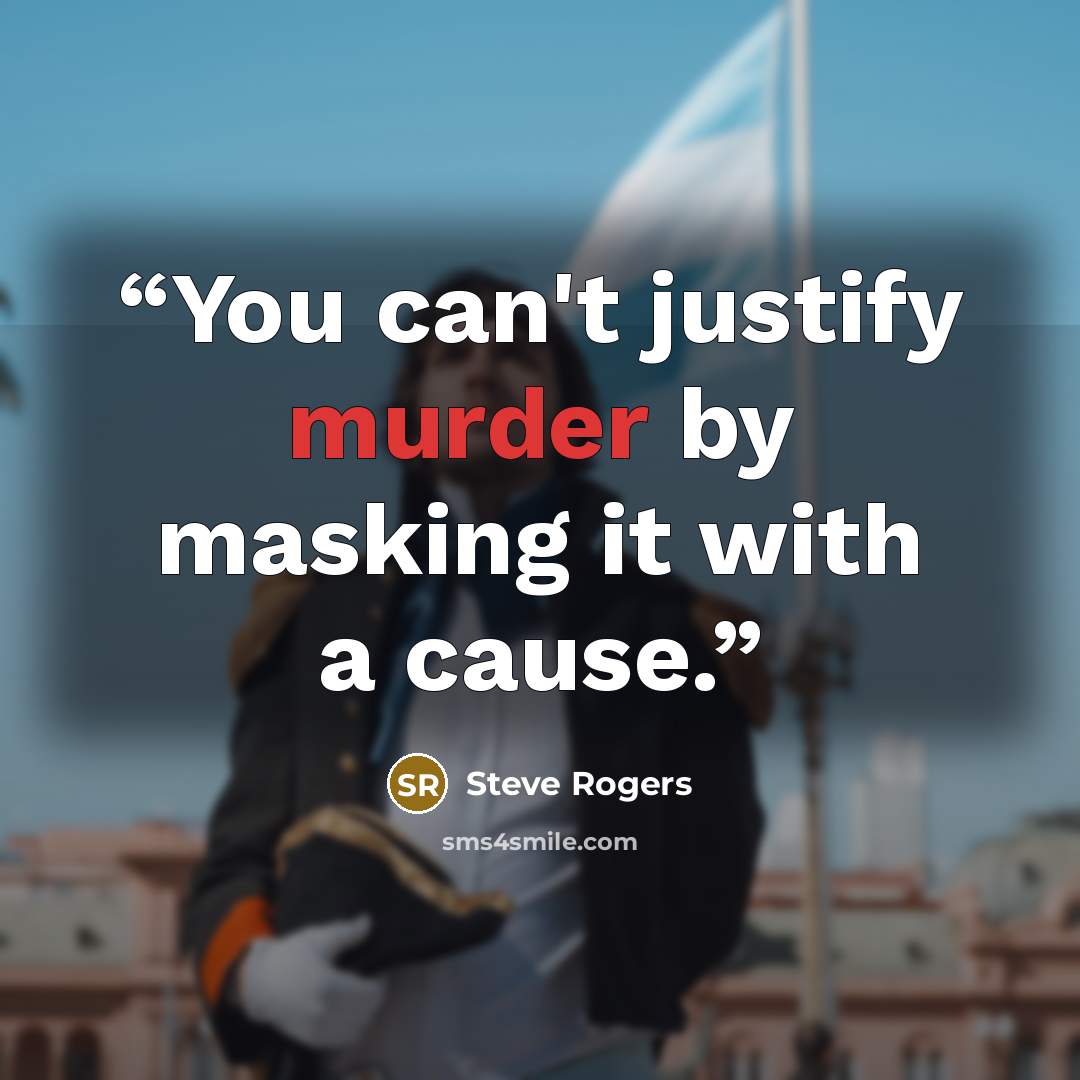 “You can't justify murder by masking it with a cause.” quote by Steve Rogers