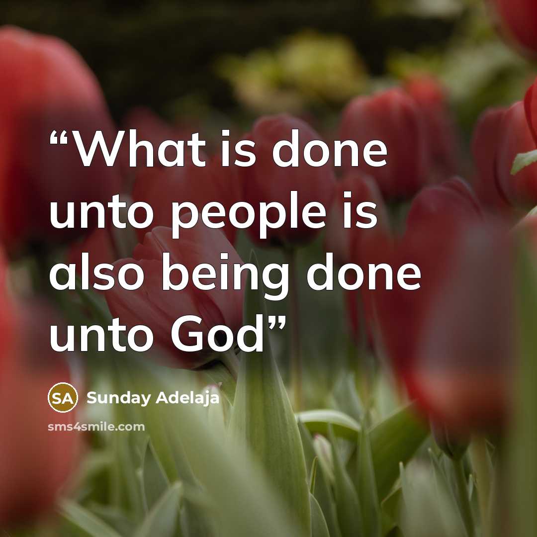 “What is done unto people is also being done unto God” quote by Sunday Adelaja