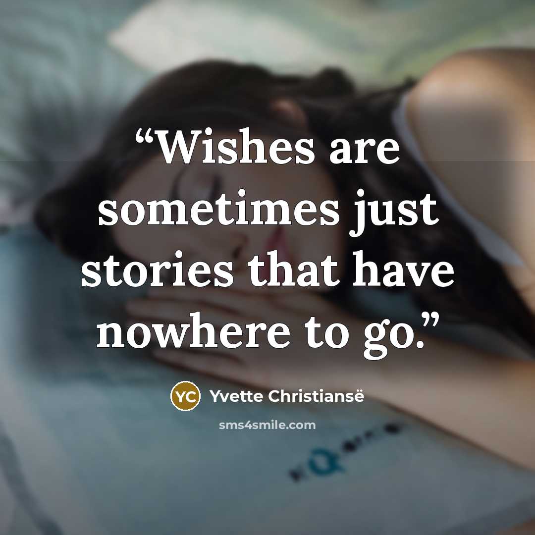 “Wishes are sometimes just stories that have nowhere to go.” quote by Yvette Christiansë