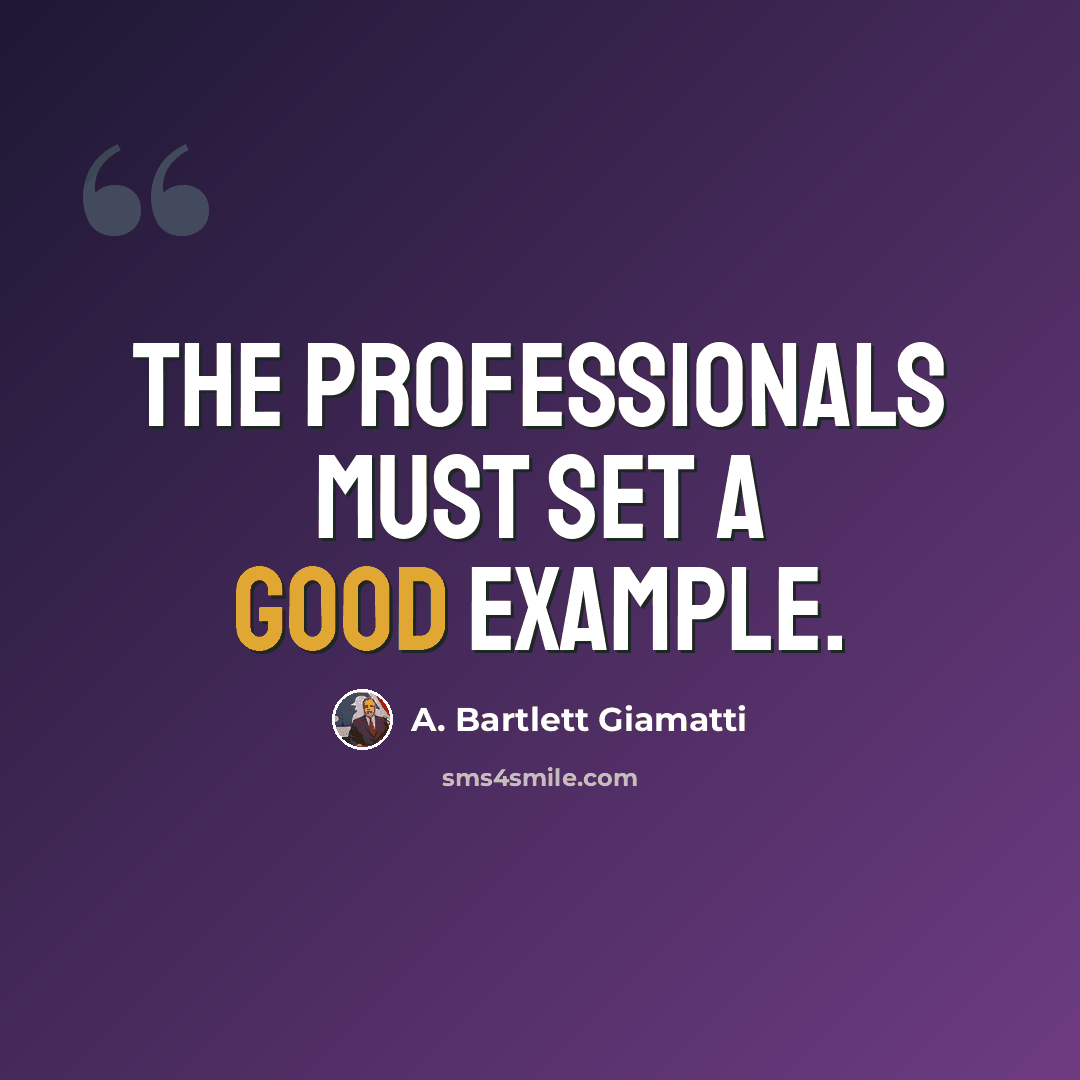 “The professionals must set a good example.” quote by A. Bartlett Giamatti