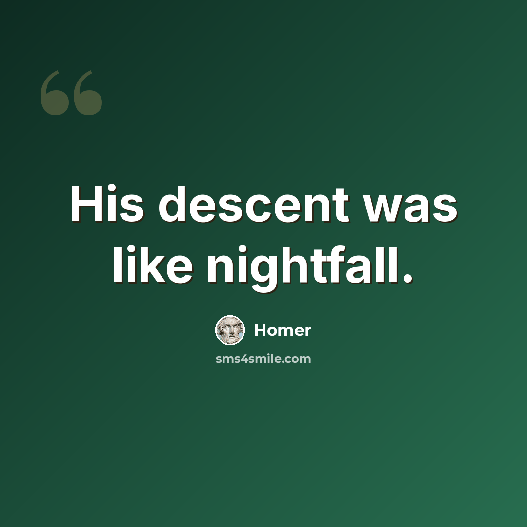 “His descent was like nightfall.” quote by Homer