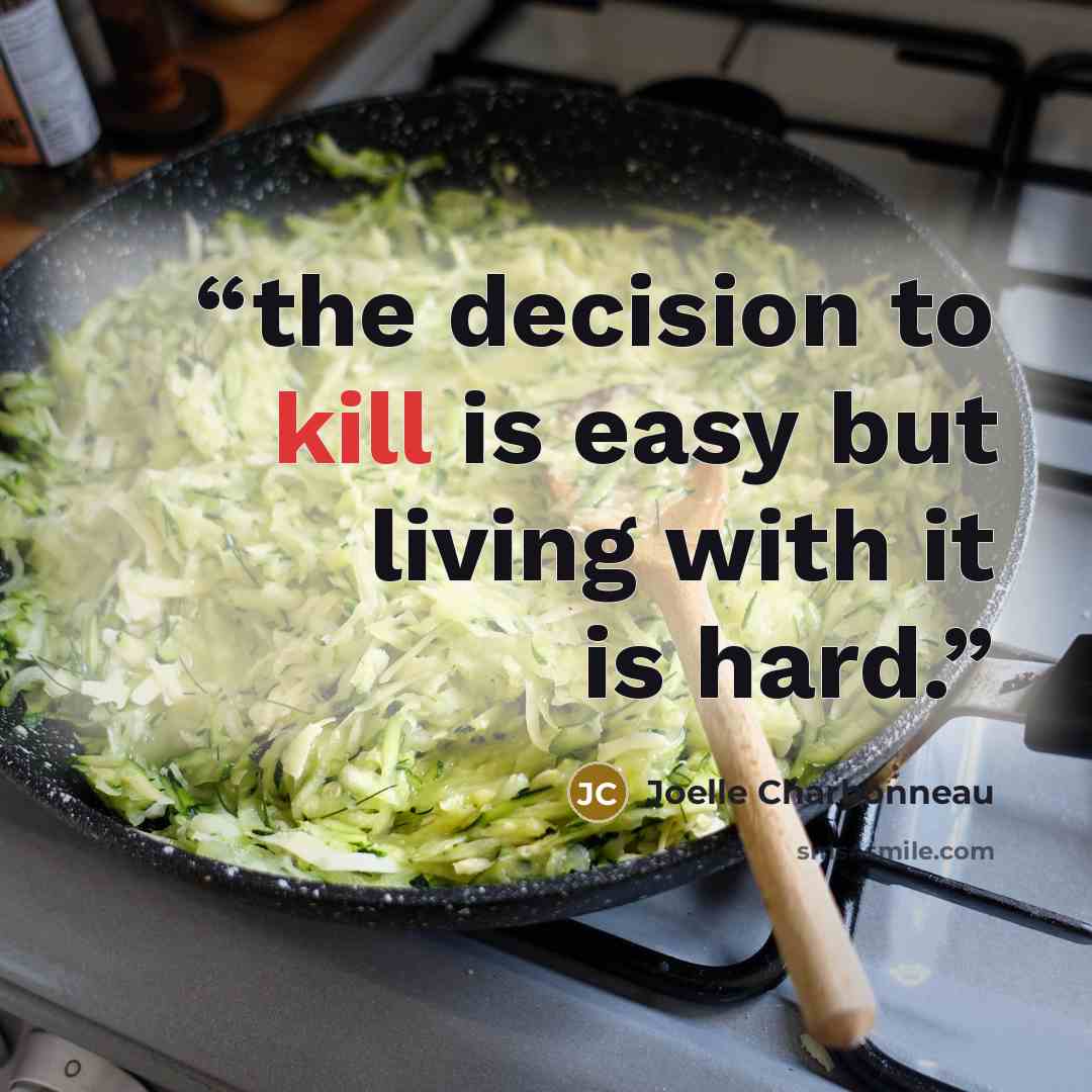 “the decision to kill is easy but living with it is hard.” quote by Joelle Charbonneau