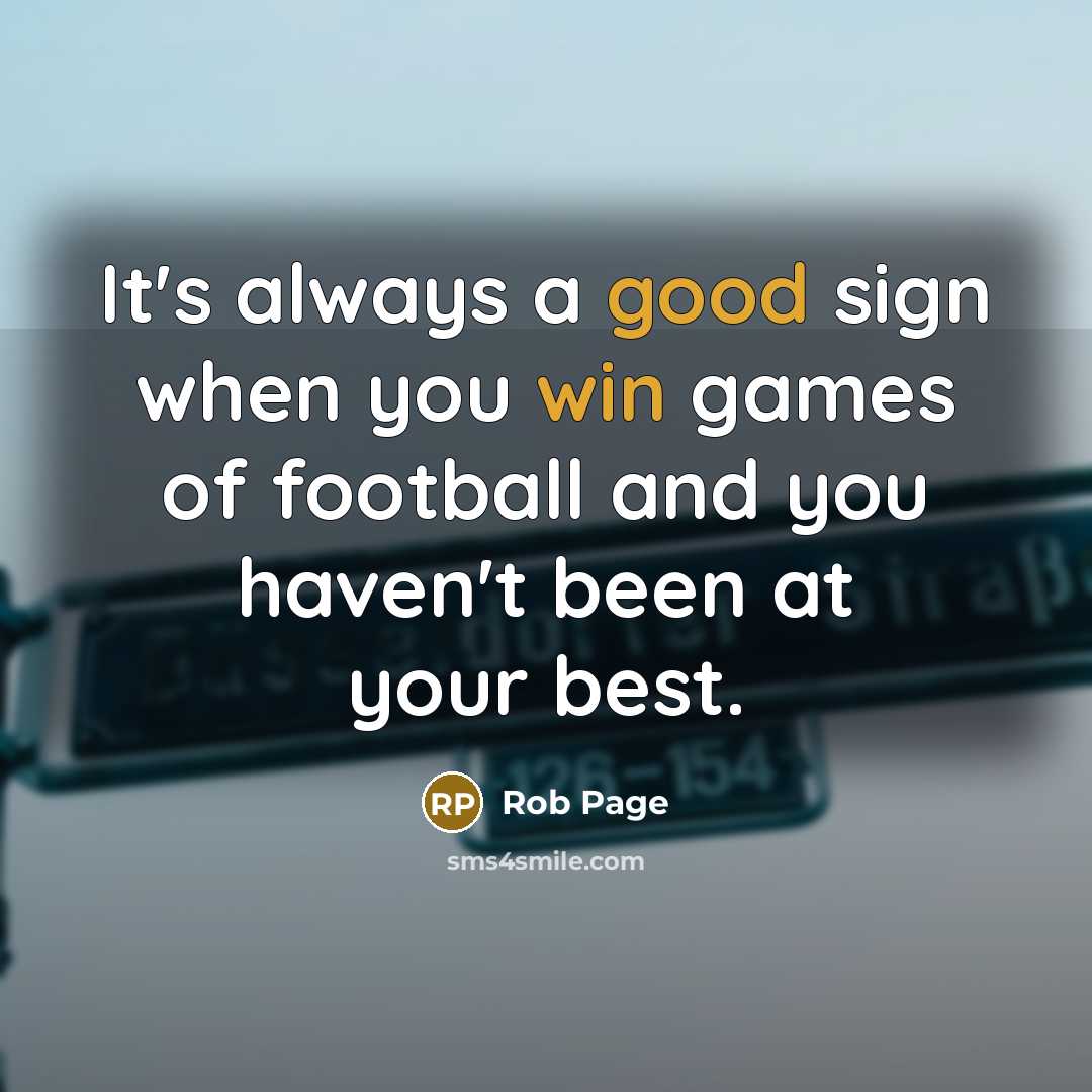 “It's always a good sign when you win games of football and you haven't been at your best.” quote by Rob Page