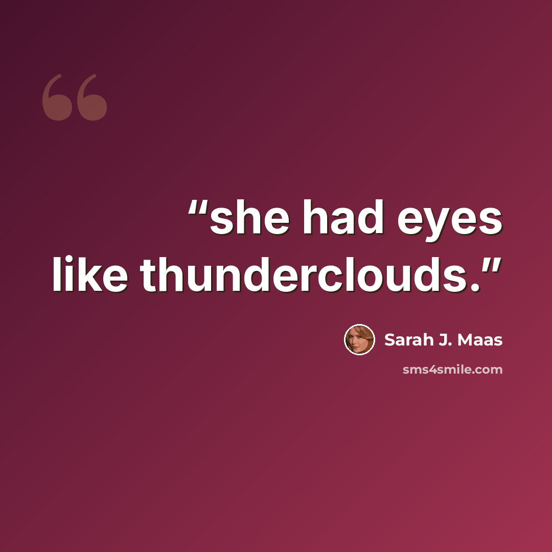 “she had eyes like thunderclouds.” quote by Sarah J. Maas