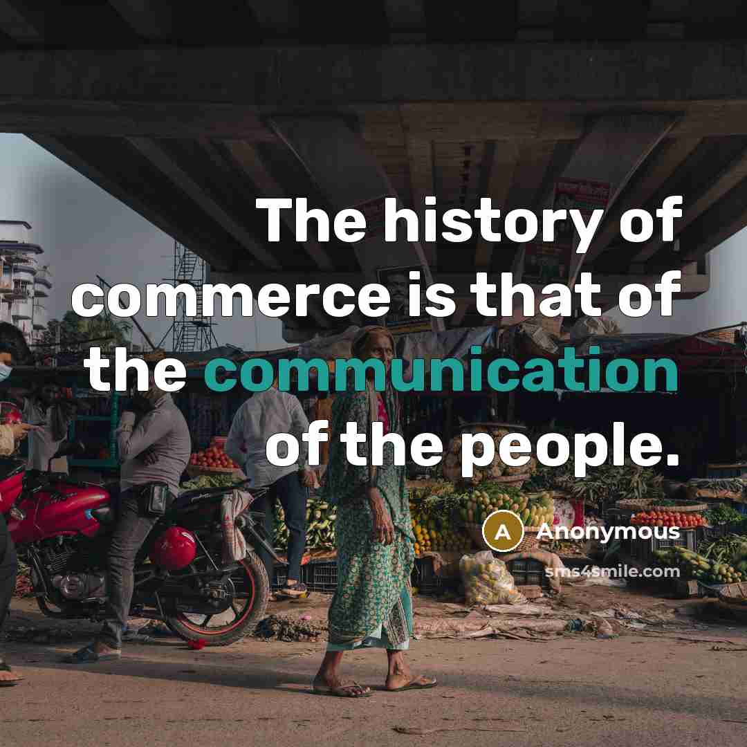 “The history of commerce is that of the communication of the people.” quote by Anonymous
