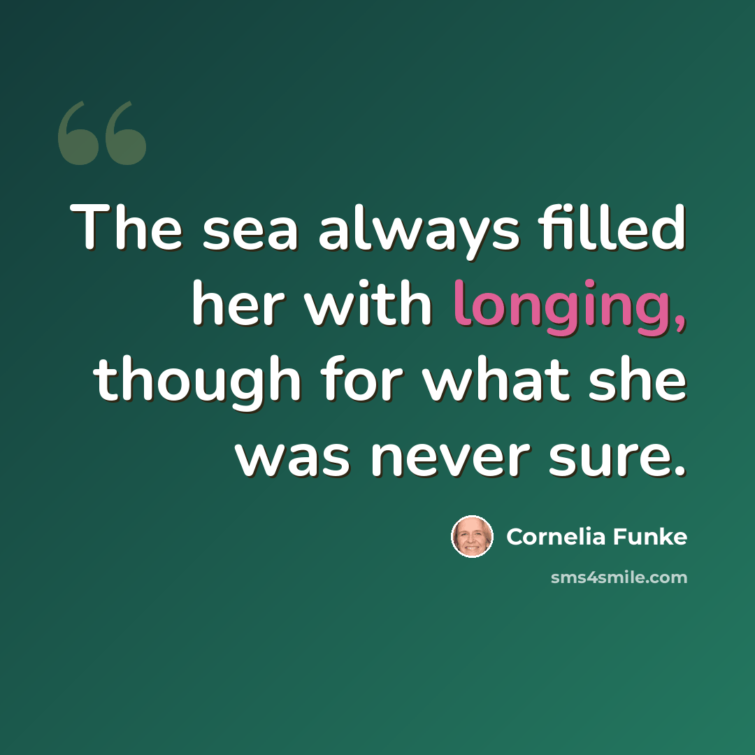 “The sea always filled her with longing, though for what she was never sure.” quote by Cornelia Funke