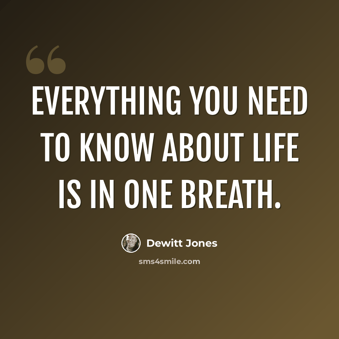 “Everything you need to know about life is in one breath.” quote by Dewitt Jones