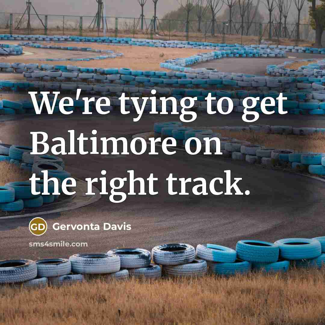 “We're tying to get Baltimore on the right track.” quote by Gervonta Davis