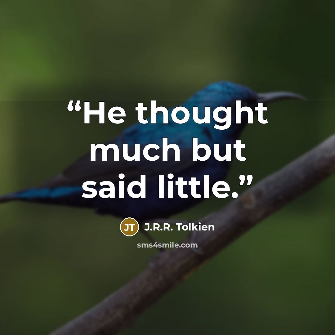“He thought much but said little.” quote by J.R.R. Tolkien