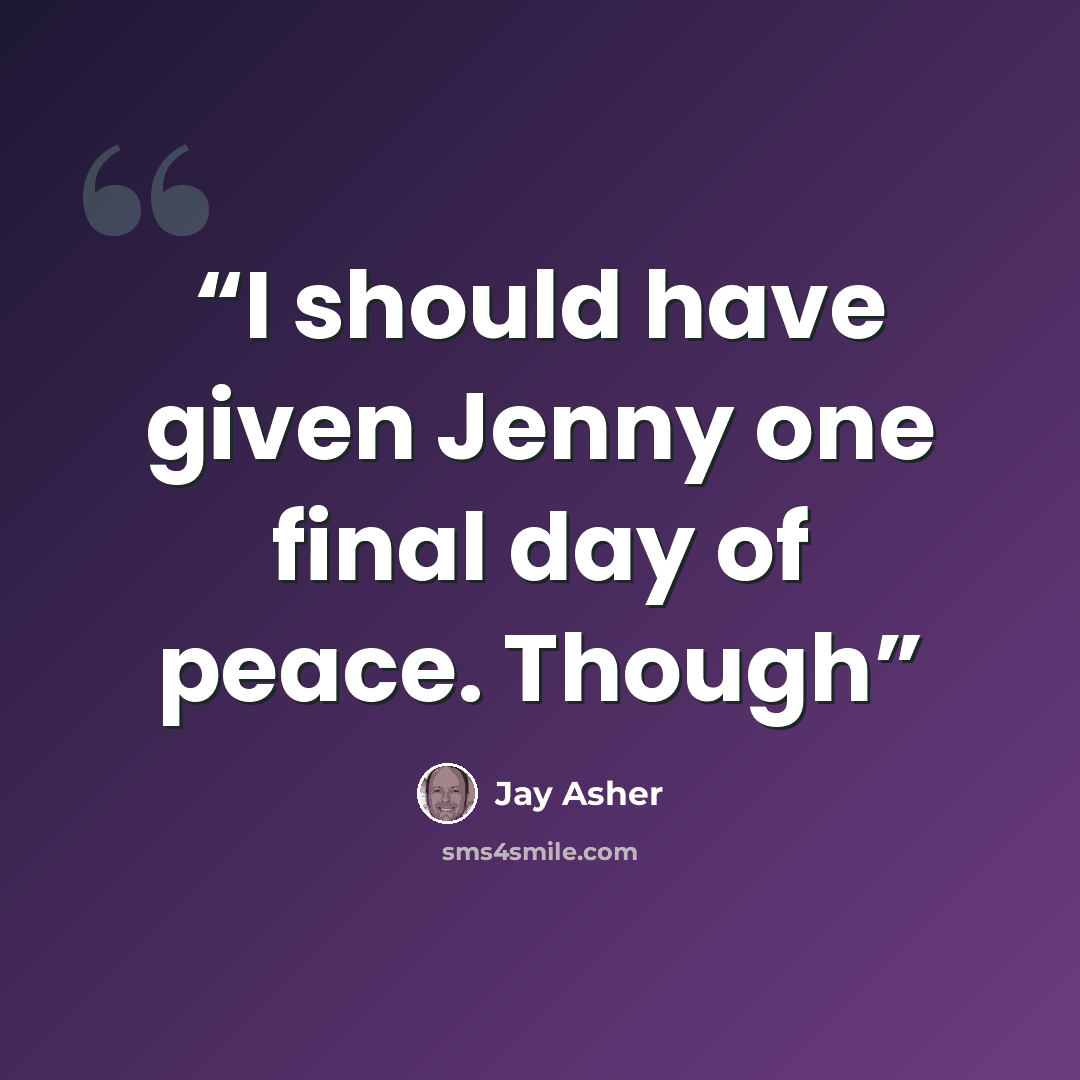 “I should have given Jenny one final day of peace. Though” quote by Jay Asher
