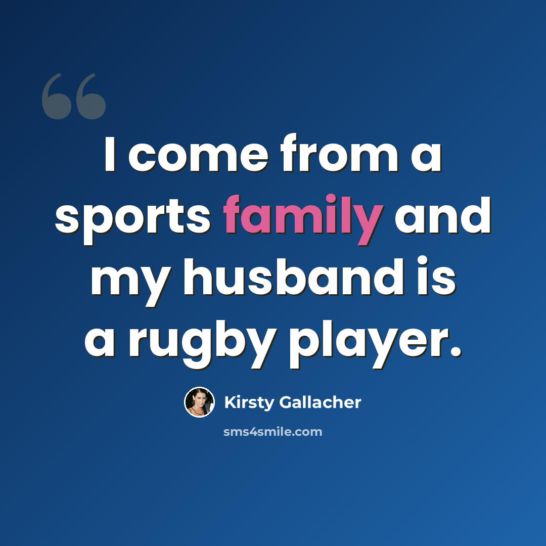 “I come from a sports family and my husband is a rugby player.” quote by Kirsty Gallacher
