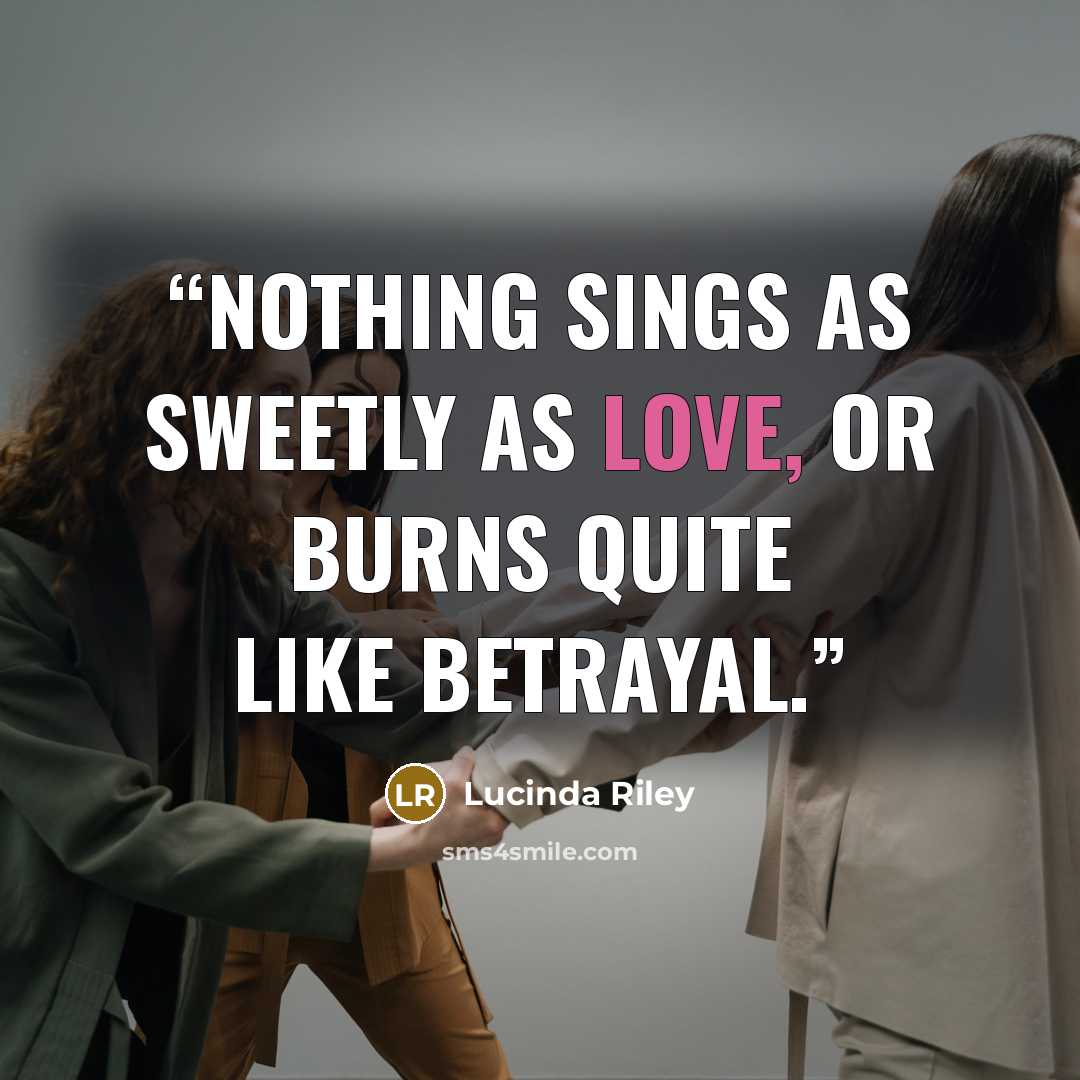 “Nothing sings as sweetly as love, or burns quite like betrayal.” quote by Lucinda Riley