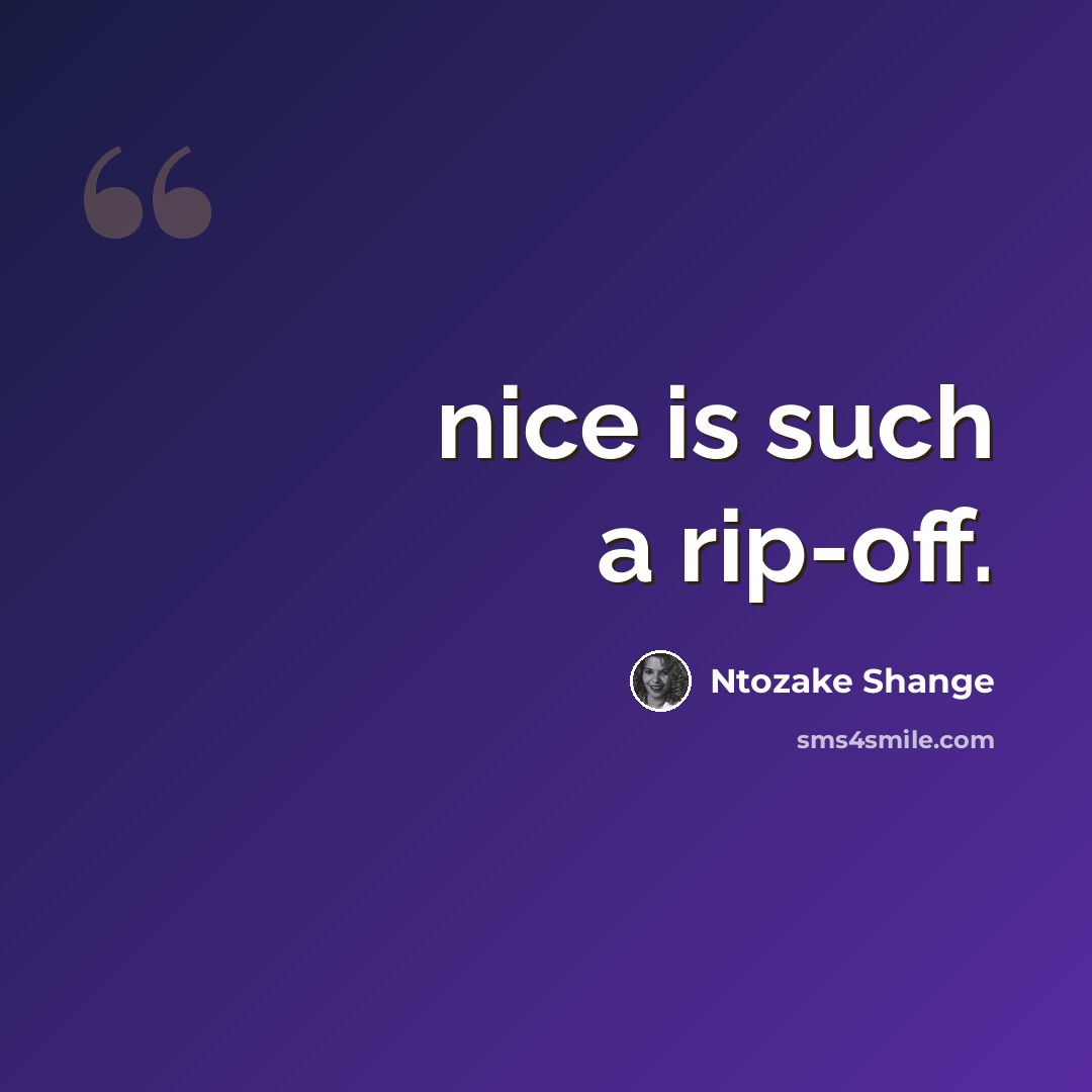 “nice is such a rip-off.” quote by Ntozake Shange